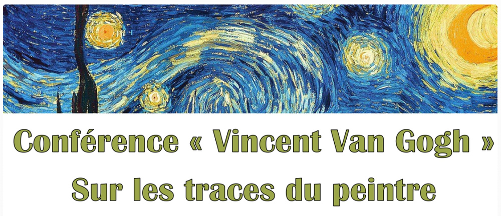 Conférence - « Vincent Van Gogh : Sur les traces du peintre »
